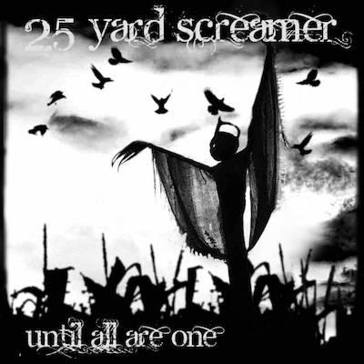 25 Yard Screamer - Until All Are One