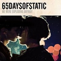 65daysofstatic - We Were Exploding Anyway