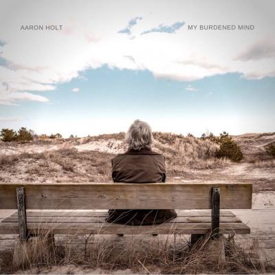 Aaron Holt - My Burdened Mind