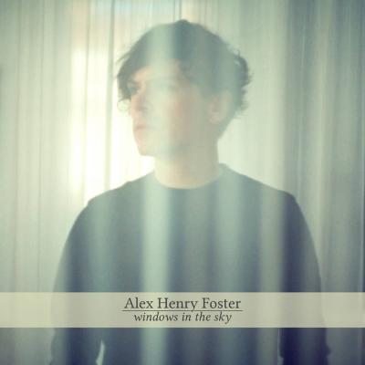 Alex Henry Foster - Windows In The Sky