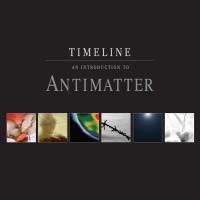 2015 - Timeline - An Introduction To Antimatter