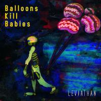 Balloons Kill Babies - Leviathan