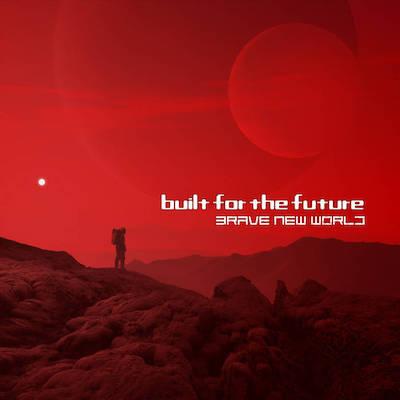 Built for the Future - Brave New World