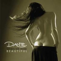 Dante - When We Were Beautiful