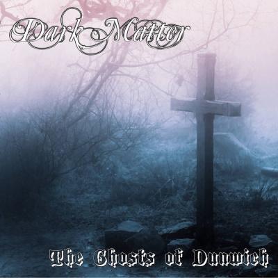 Dark Matter - The Ghosts Of Dunwich