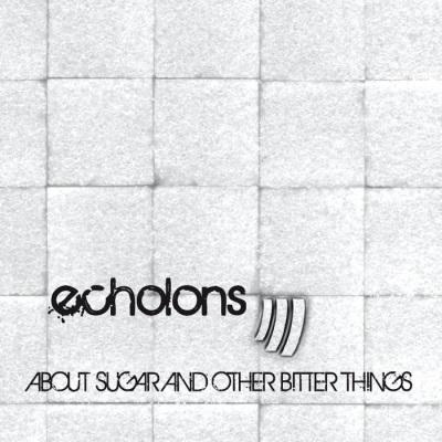 Echolons -  About Sugar And Other Bitter Things