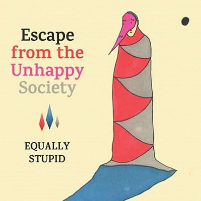 Equally Stupid - Escape from the Unhappy Society