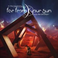 Far From Your Sun - In the beginning... was the emotion