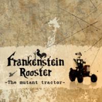 Frankenstein Rooster - The Mutant Tractor