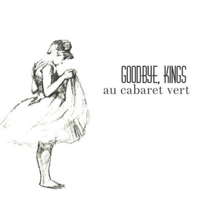 Goodbye Kings - Au Cabaret Vert