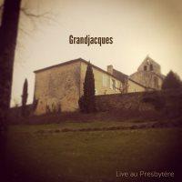 Grandjacques - Live Au Presbytère