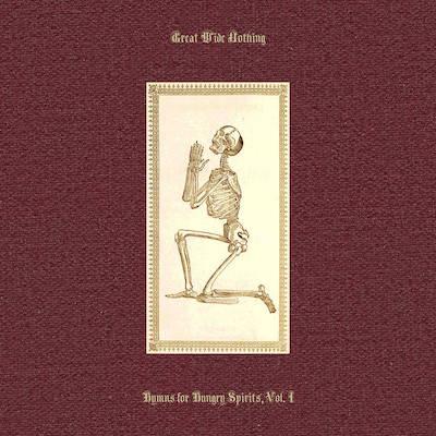 Great Wide Nothing - Hymns for Hungry Spirits Vol I