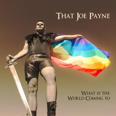 Joe Payne - What is the World Coming to