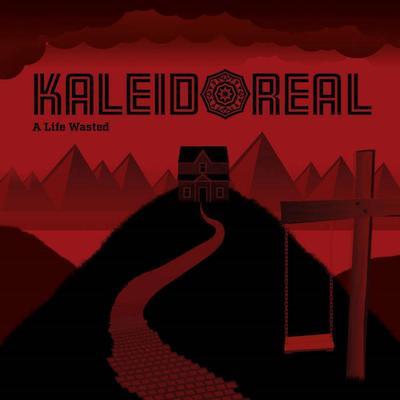 Kaleidoreal - A Life Wasted