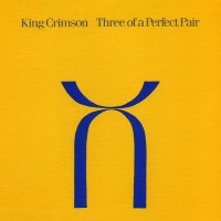 King Crimson - Three Of A Perfect Pair