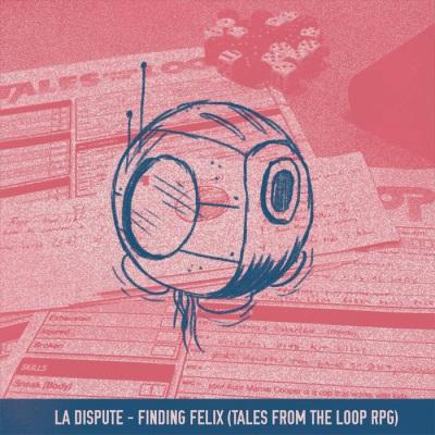 La Dispute -  Finding Felix  - Tales From The Loop RPG