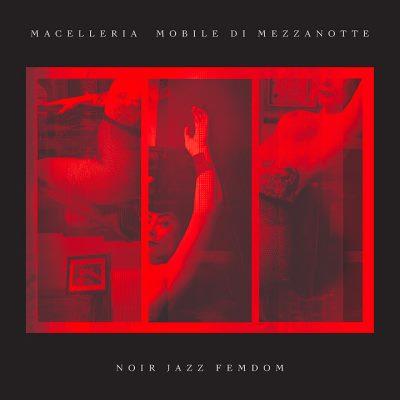 Macelleria Mobile Di Mezzanote - Noir Jazz Femdom