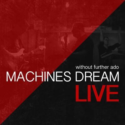 Machines Dream - Without Further Ado