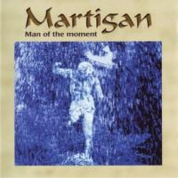 Martigan - Man Of The Moment