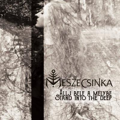 Meszecsinka - Stand into the deep