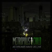 Metropolis Child -  As Dreams Make Us Live