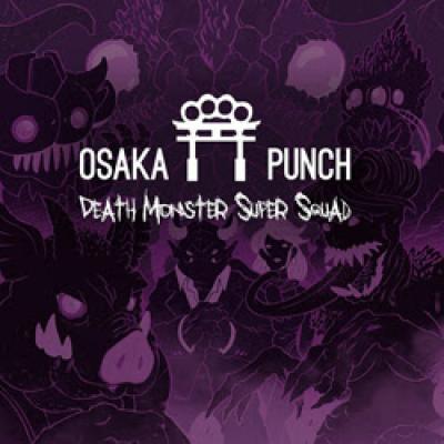 Osaka Punch - Death Monster Super Squad