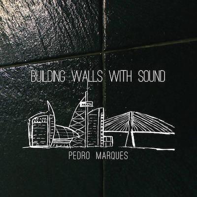 Pedro Marques - Building Walls With Sound