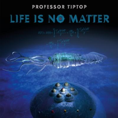 Professor Tip Top - Life Is No Matter