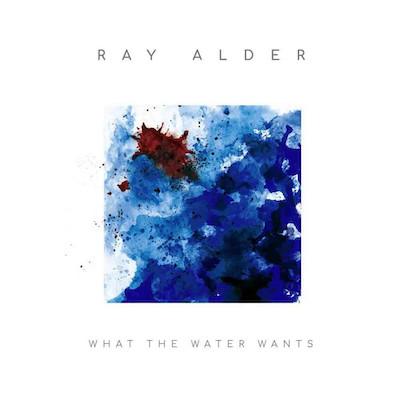 Ray Alder - What The Water Wanted