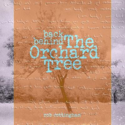 Rob Cottingham - Back Behind The Orchard Tree